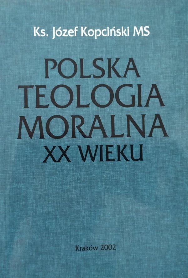 Ks. Józef Kopciński Polska teologia moralna XX wieku
