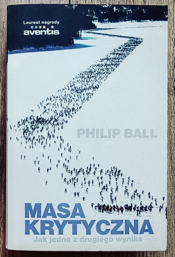 Philip Ball Masa krytyczna. Jak jedno z drugiego wynika