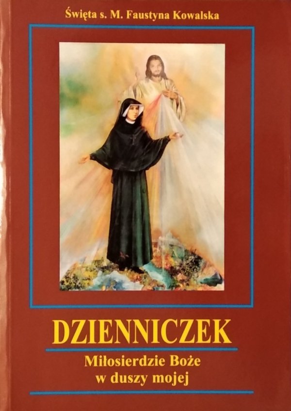 św. Siostra Faustyna Kowalska ZMBM • Dzienniczek. Miłosierdzie Boże w duszy mojej 