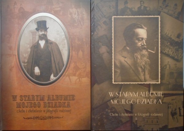 W starym albumie mojego dziadka. Chełm i chełmianie w fotografii rodzinnej [komplet]