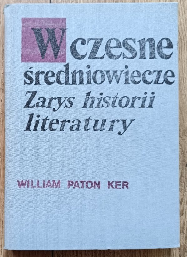 William Paton Ker Wczesne średniowiecze. Zarys historii literatury