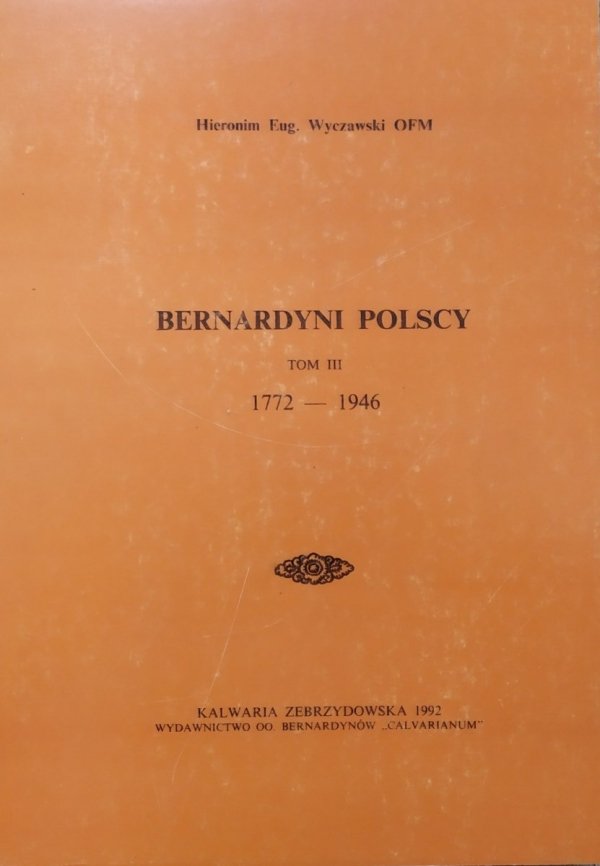 Hieronim Eug. Wyczawski OFM Bernardyni polscy tom III 1772-1946