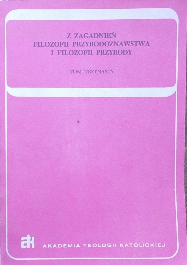 Z zagadnień filozofii przyrodoznawstwa i filozofii przyrody tom 13