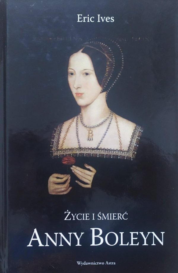 Eric Ives Życie i śmierć Anny Boleyn