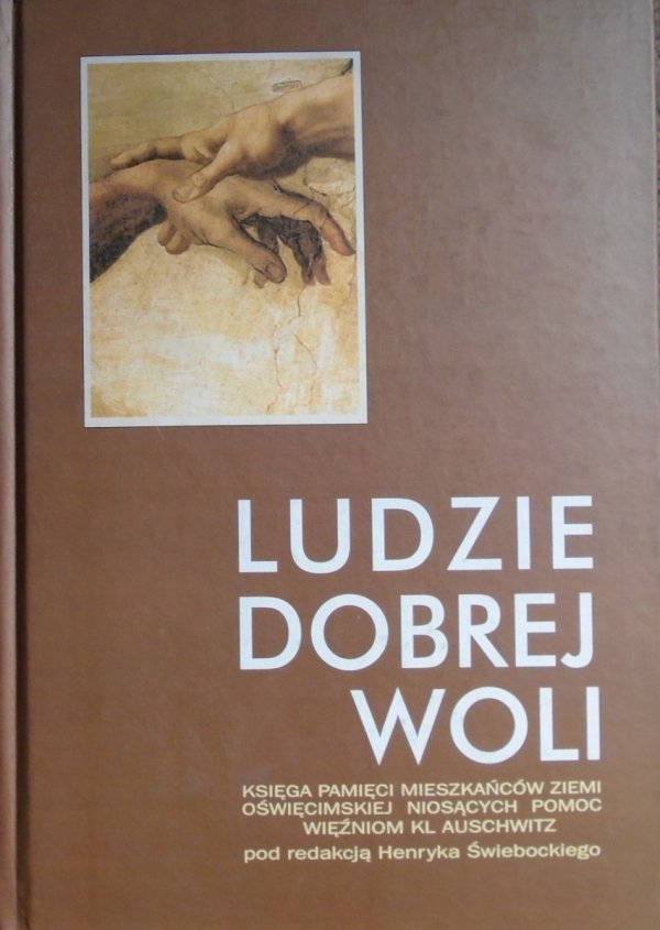 Ludzie dobrej woli • Księga pamięci mieszkańców ziemi oświęcimskiej niosącym pomoc więźniom KL Auschwitz