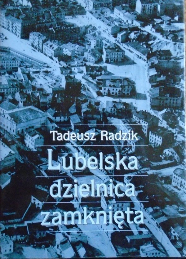 Tadeusz Radzik • Lubelska dzielnica zamknięta