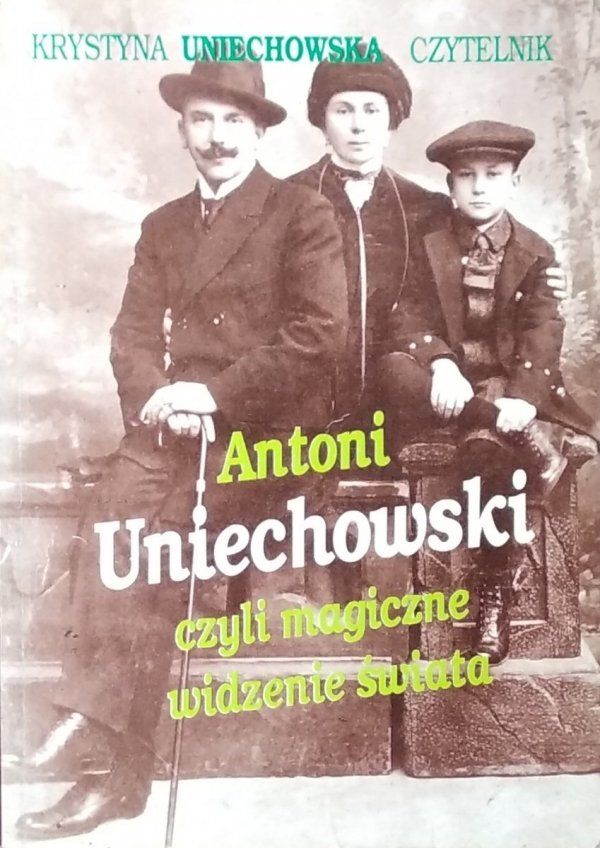 Krystyna Uniechowska • Antoni Uniechowski czyli magiczne widzenie świata