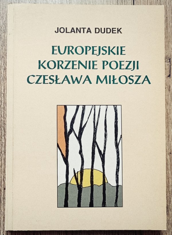 Jolanta Dudek Europejskie korzenie poezji Czesława Miłosza