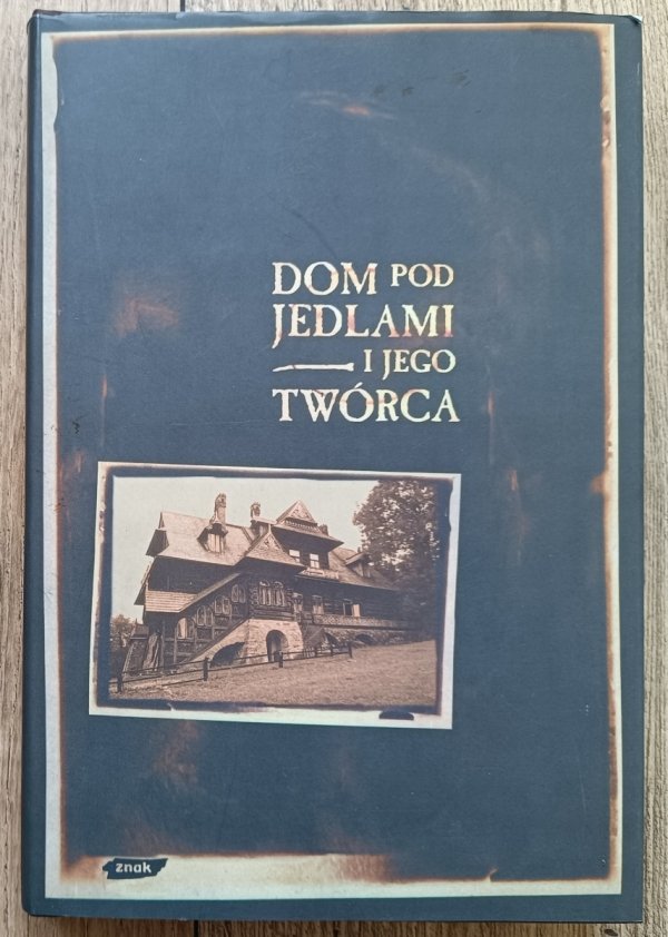 Dom pod Jedlami i jego twórca