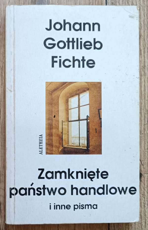 Johann Gottlieb Fichte Zamknięte państwo handlowe i inne pisma