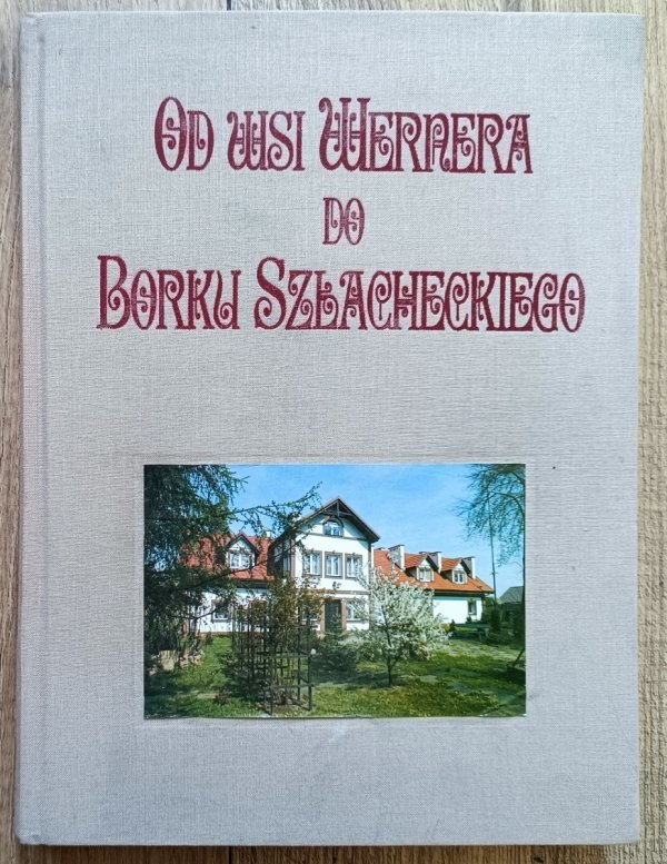 Od wsi Wernera do Borku Szlacheckiego