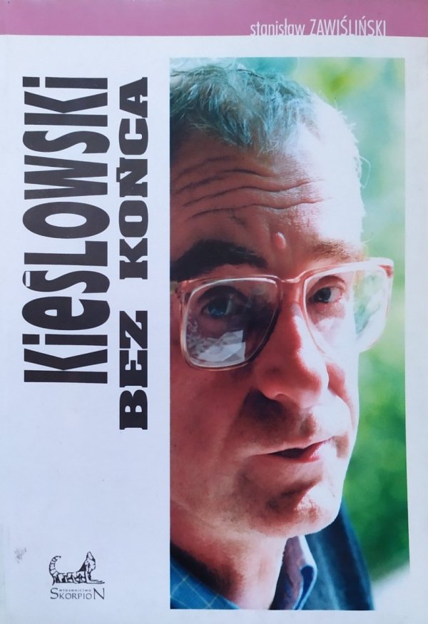 Stanisław Zawiśliński Kieślowski bez końca