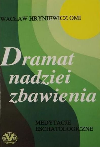 Wacław Hryniewicz • Dramat nadziei zbawienia. Medytacje eschatologiczne 