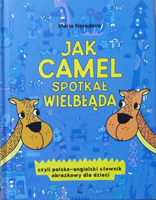 Maria Neradova Jak camel spotkał wielbłąda, czyli polsko-angielski słownik obrazkowy dla dzieci