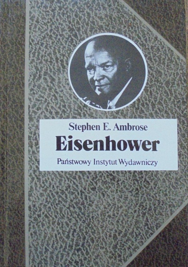 Stephen E. Ambrose • Eisenhower. Żołnierz i prezydent