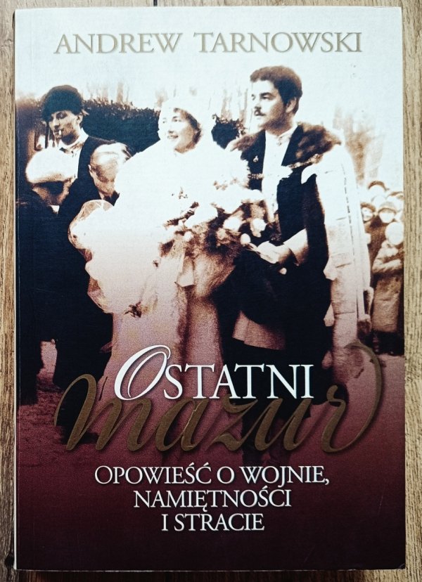 Andrew Tarnowski Ostatni Mazur. Opowieść o wojnie, namiętności i stracie