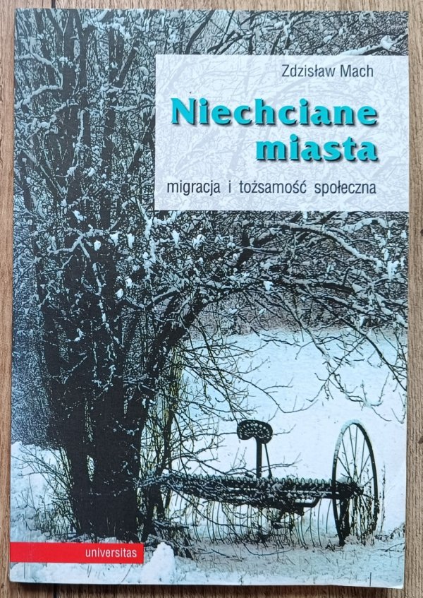 Zdzisław Mach Niechciane miasta. Migracja i rożsamość społeczna