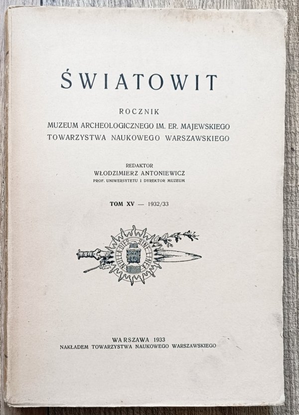Światowit: Rocznik Muzeum Archeologicznego im. Er. Majewskiego tom XV 1932/33