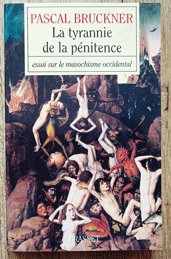 Pascal Bruckner La tyrannie de la penitence. Essai sur le masochisme occidental