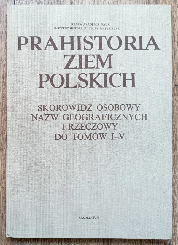 Prahistoria ziem polskich: skorowidz osobowy nazw geograficznych i rzeczowy