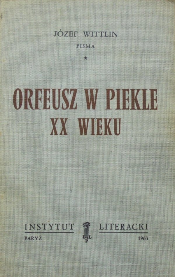Józef Wittlin • Orfeusz w piekle XX wieku [Instytut Literacki]