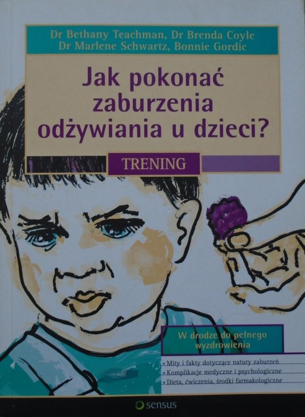 Bethany A. Teachman, Bonnie S. Gordic • Jak pokonać zaburzenia odżywiania u dzieci? Trening