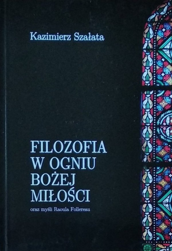 Kazimierz Szałata • Filozofia w ogniu Bożej miłości