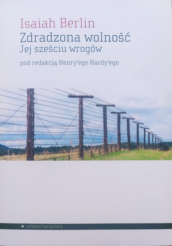 Isaiah Berlin Zdradzona wolność. Jej sześciu wrogów