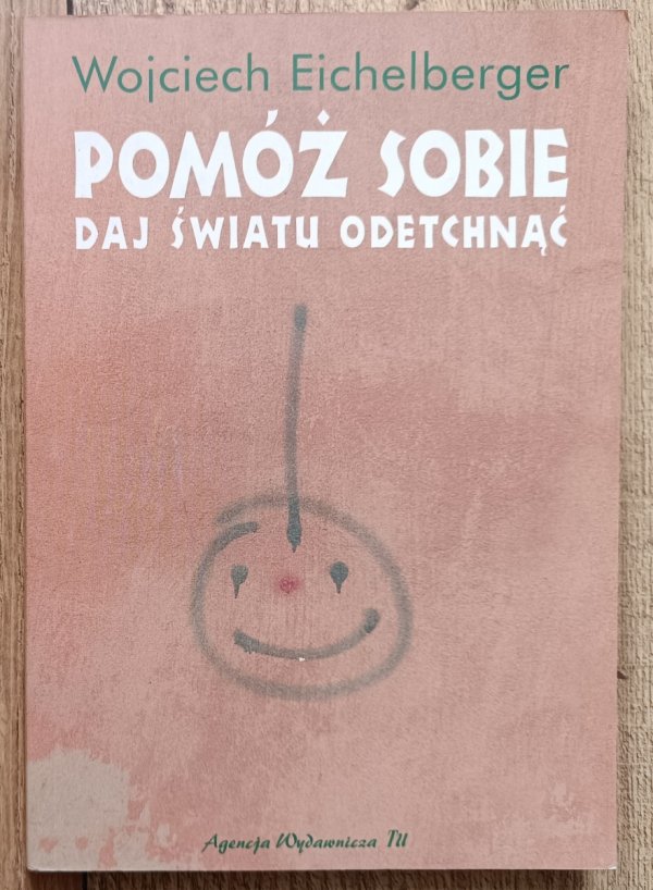 Wojciech Eichelberger Pomóż sobie, daj światu odetchnąć