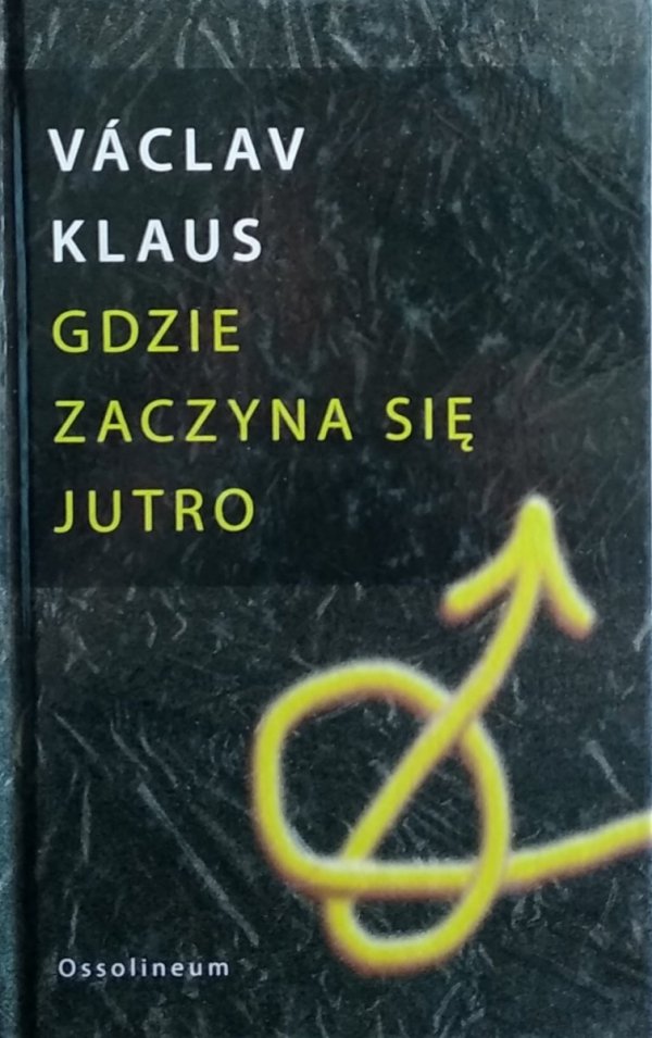 Vaclav Klaus • Gdzie zaczyna się jutro