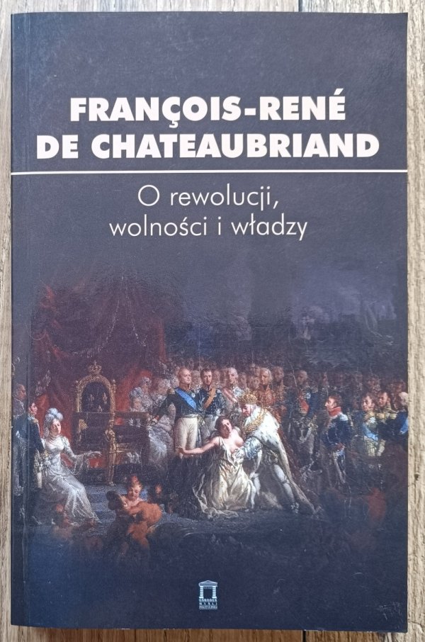 Francois-Rene de Chateaubriand O rewolucji, wolności i władzy