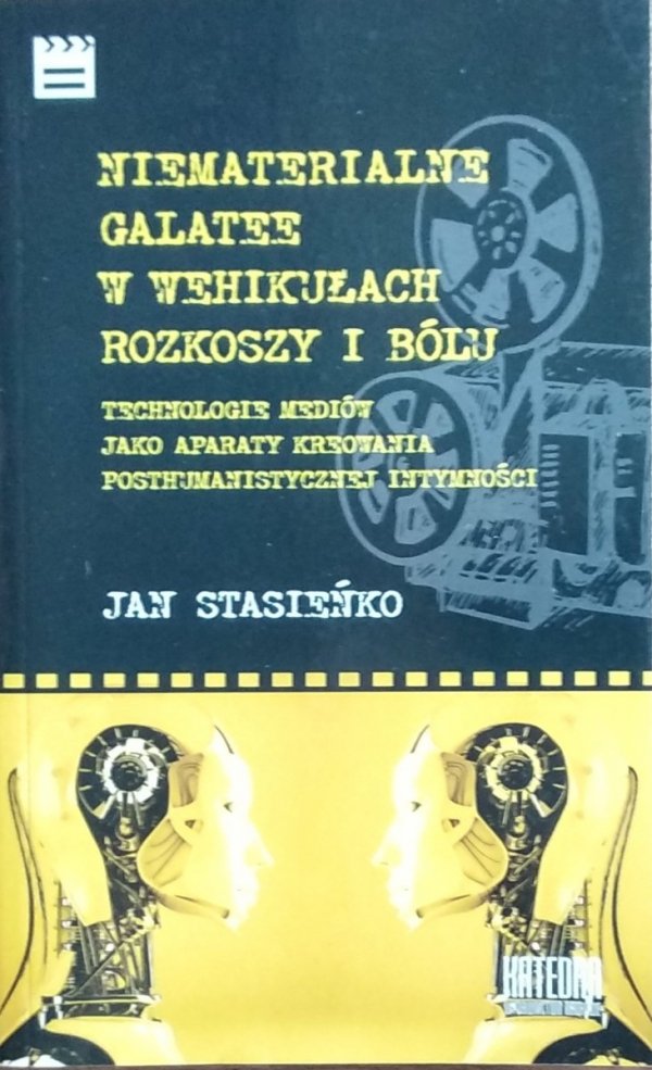 Jan Stasieńko • Niematerialne Galatee w wehikułach rozkoszy i bólu