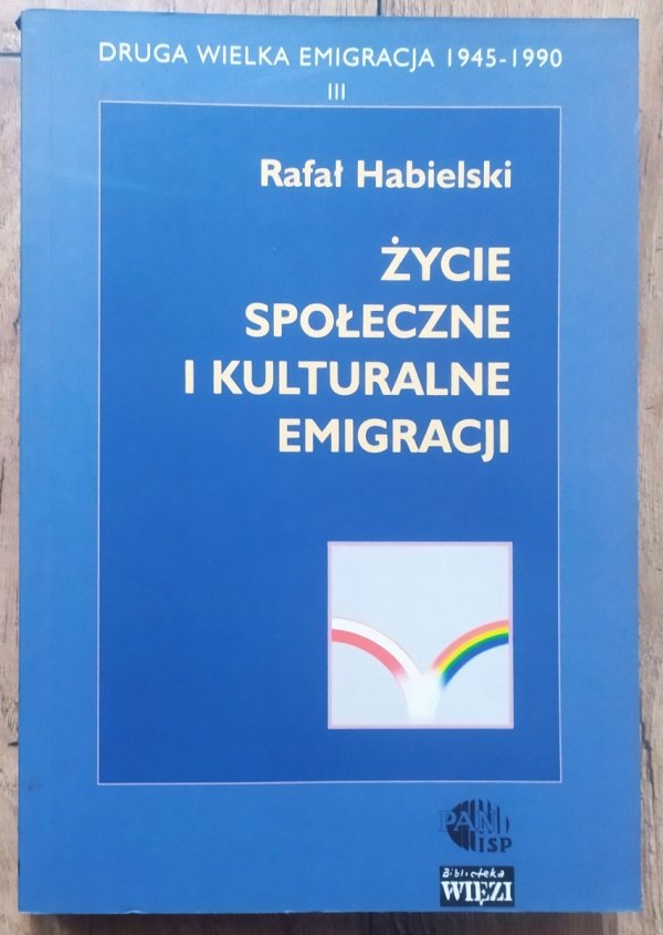Rafał Habielski Życie społeczne i kulturalne emigracji