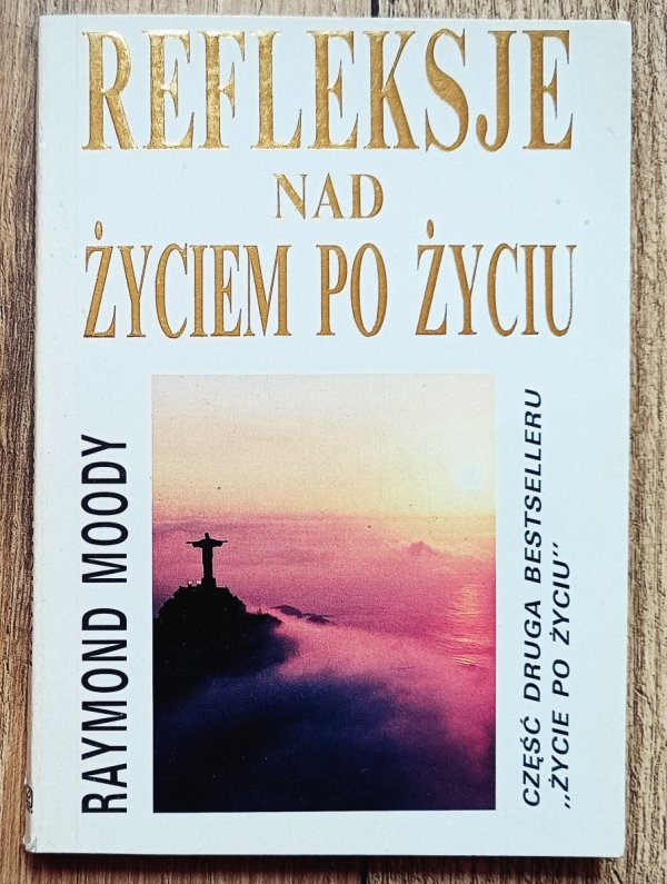 Raymond A. Moody Refleksje nad życiem po życiu