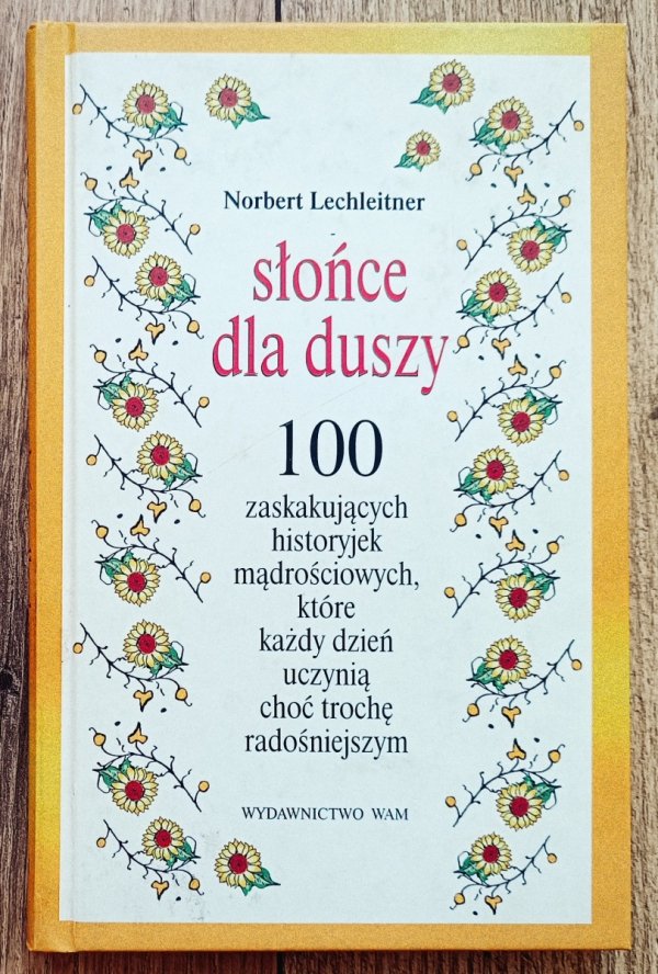 Słońce dla duszy. 100 zaskakujących historyjek mądrościowych, które każdy dzień uczynią choć trochę radośniejszym