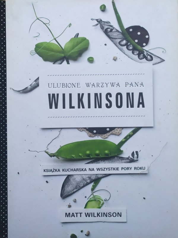 Matt Wilkinson Ulubione warzywa pana Wilkinsona. Książka kucharska na wszystkie pory roku