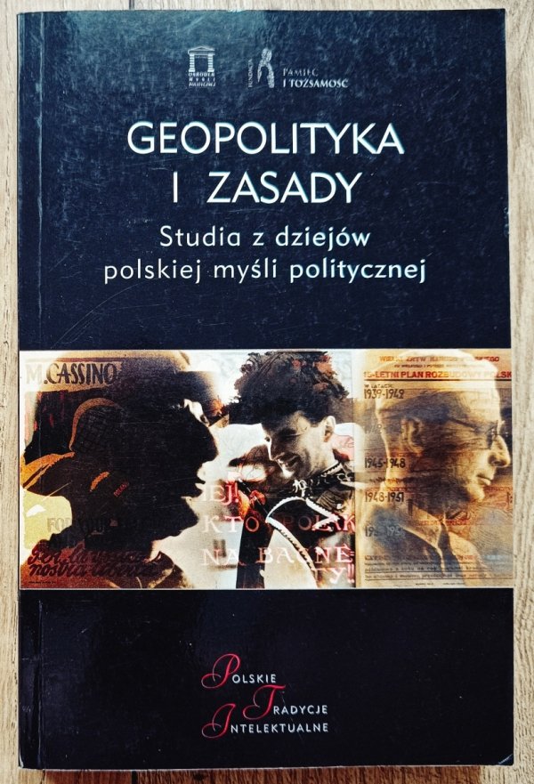 Geopolityka i zasady. Studia z dziejów polskiej myśli politycznej