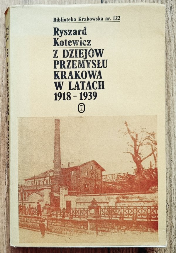 Ryszard Kotewicz Z dziejów przemysłu Krakowa w latach 1918-1939