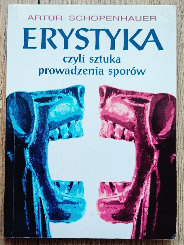 Artur Schopenhauer Erystyka, czyli sztuka prowadzenia sporów