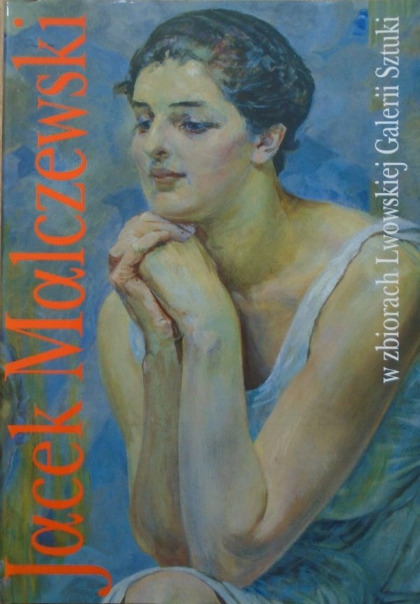 Igor Chomyn • Jacek Malczewski w zbiorach Lwowskiej Galerii Sztuki [katalog wystawy]