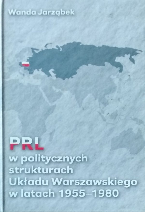 Wanda Jarząbek • PRL w politycznych strukturach Układu Warszawskiego w latach 1955-1980