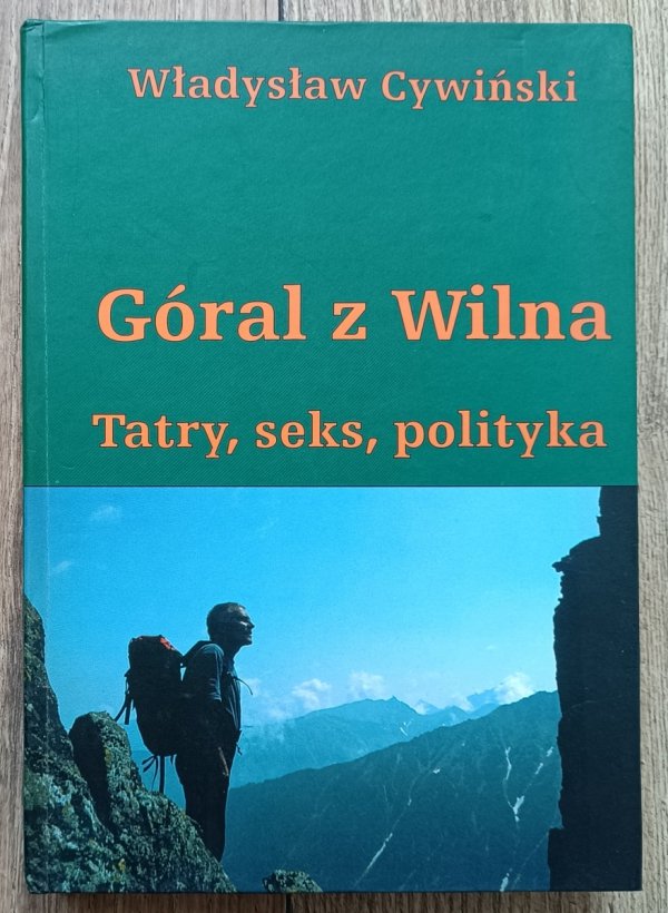 Władysław Cywiński Góral z Wilna. Tatry, seks, polityka