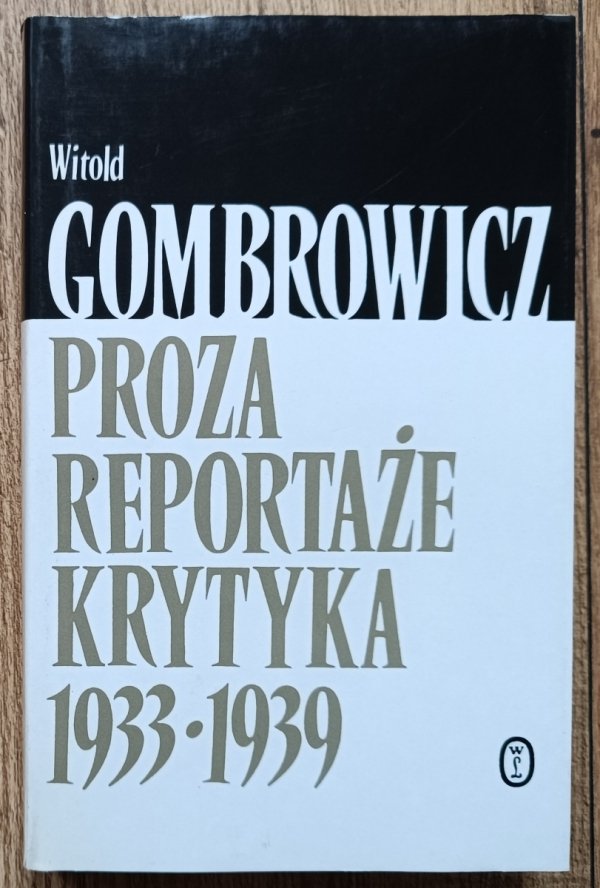 Witold Gombrowicz Proza. Reportaże. Krytyka 1933-1939