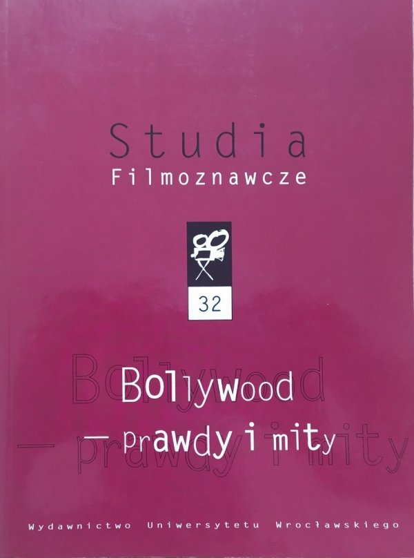 Studia Filmoznawcze 32 Bollywood - prawdy i mity