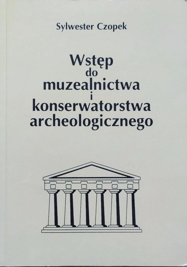 Sylwester Czopek Wstęp do muzealnictwa i konserwatorstwa archeologicznego