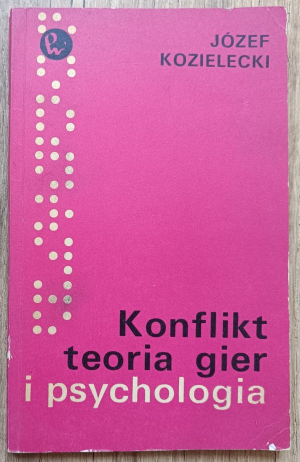 Józef Kozielecki Konflikt, teoria gier i psychologia