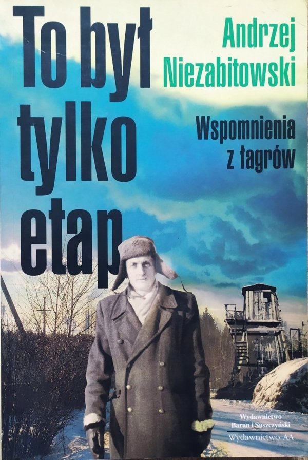 Andrzej Niezabitowski To był tylko etap. Wspomnienia z łagrów