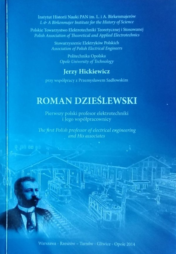Jerzy Hickiewicz • Roman Dzieślewski. Pierwszy polski profesor elektrotechniki i jego współpracownicy