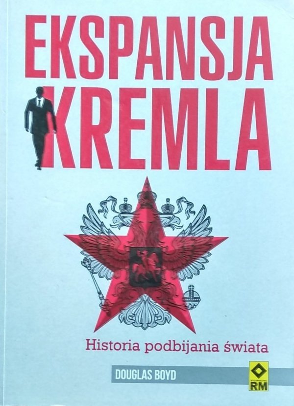 Douglas Boyd • Ekspansja Kremla. Historia podbijania świata