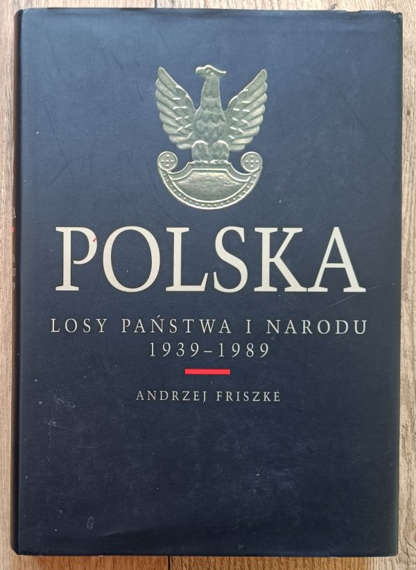 Andrzej Friszke Polska. Losy państwa i narodu 1939-1989